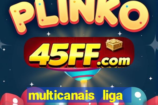 multicanais liga dos campees